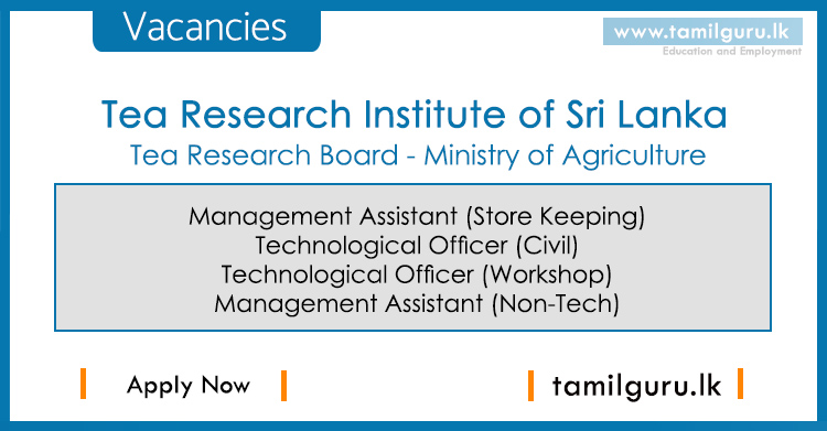 Management Assistant (Store Keeping) Technological Officer (Civil) Technological Officer (Workshop) Management Assistant (Non-Tech) - Tea Research Institute of Sri Lanka Vacancies 2021 - Tea Research Board, Ministry of Plantation