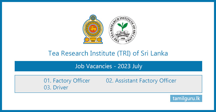 Tea Research Institute Vacancies 2023 - Factory Officer, Assistant Factory Officer, Driver